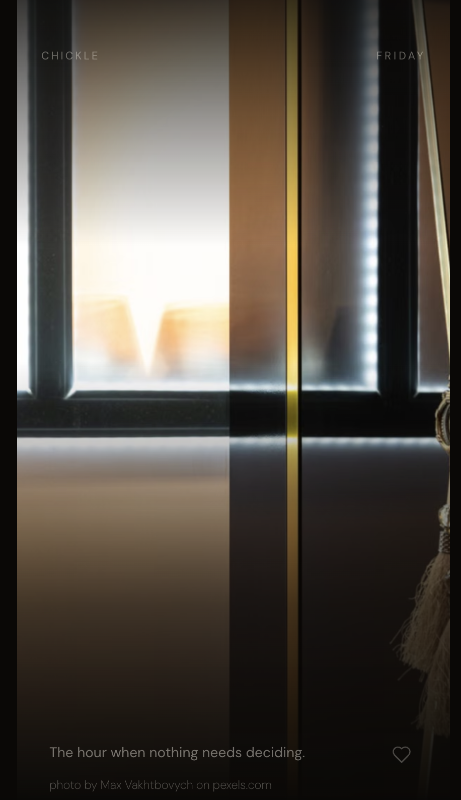 Chickle: elegant curtains with a soft sunset visible through a window, caption 'The hour when nothing needs deciding.'